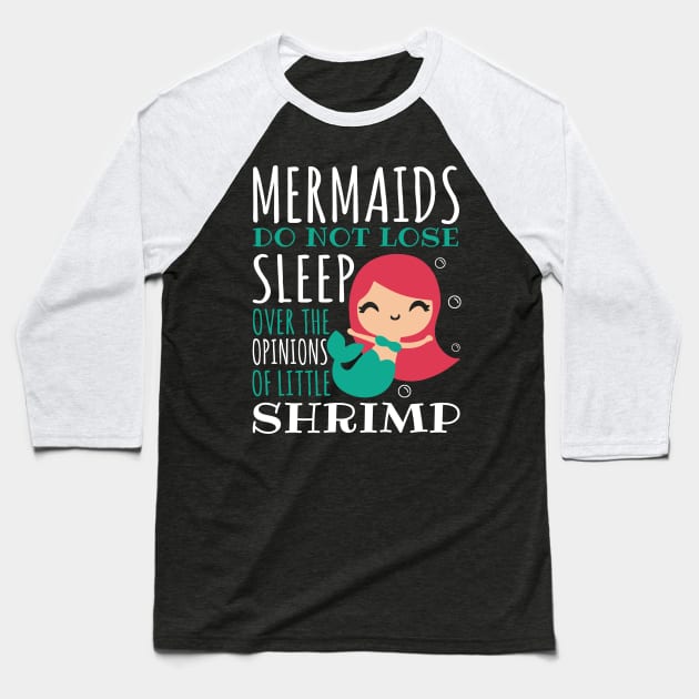 Mermaids Do Not Lose Sleep Over The Opinions Of Little Shrimp Baseball T-Shirt by fromherotozero